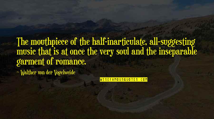 Suggesting Quotes By Walther Von Der Vogelweide: The mouthpiece of the half-inarticulate, all-suggesting music that