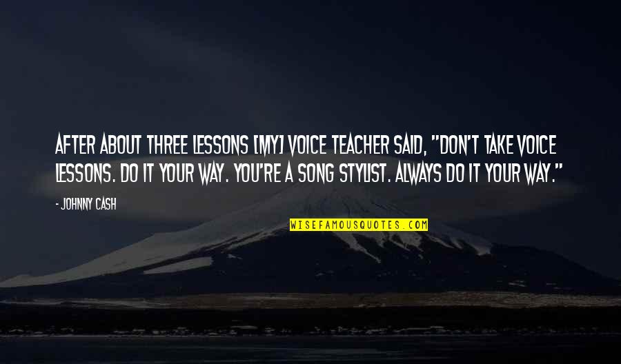 Sugianto Kusuma Quotes By Johnny Cash: After about three lessons [my] voice teacher said,