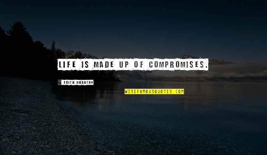 Suhr Telecaster Quotes By Edith Wharton: Life is made up of compromises.