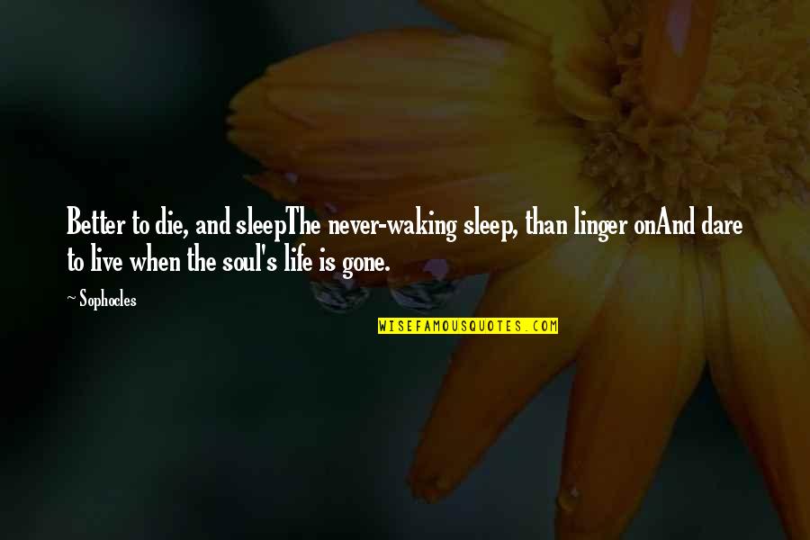 Suicide And The Soul Quotes By Sophocles: Better to die, and sleepThe never-waking sleep, than