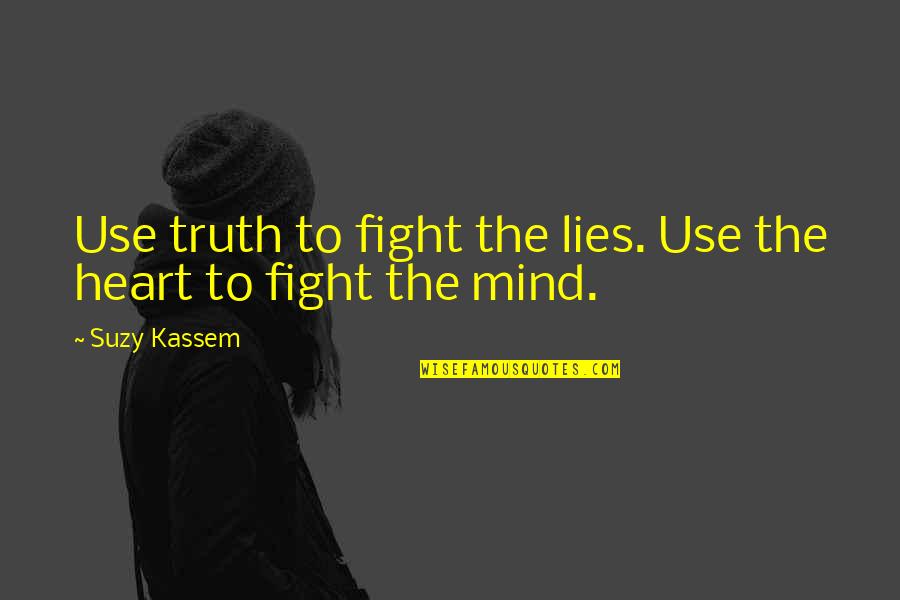 Suicide And The Soul Quotes By Suzy Kassem: Use truth to fight the lies. Use the