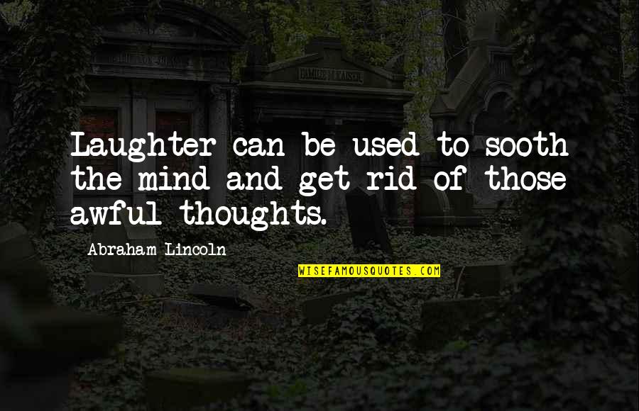 Suicide Mission Quotes By Abraham Lincoln: Laughter can be used to sooth the mind