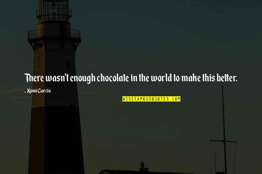 Suicidio Asistido Quotes By Kami Garcia: There wasn't enough chocolate in the world to