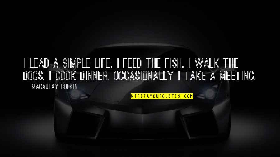 Suicidio Asistido Quotes By Macaulay Culkin: I lead a simple life. I feed the