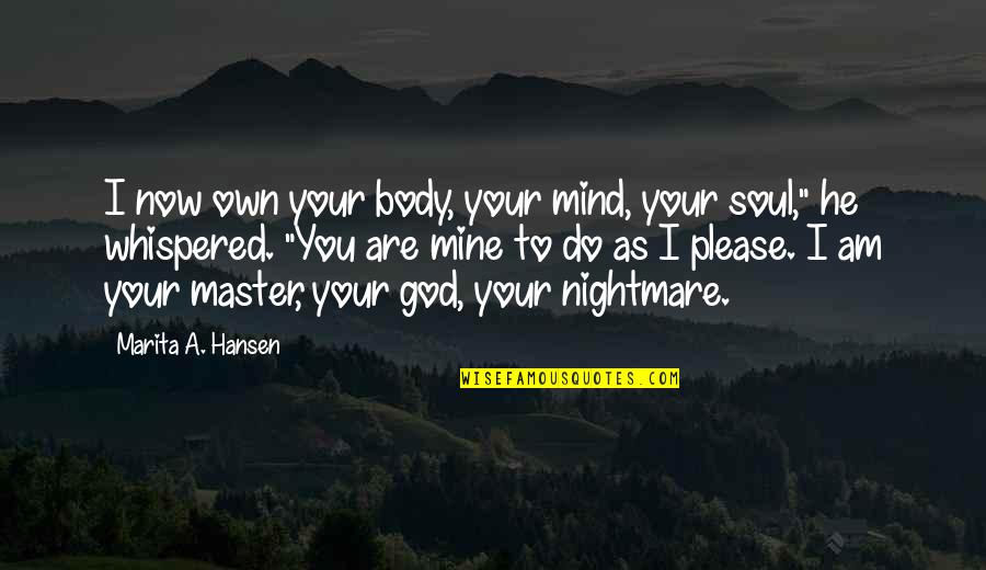Suicidio Asistido Quotes By Marita A. Hansen: I now own your body, your mind, your