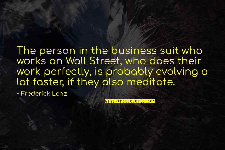 Suit On Quotes By Frederick Lenz: The person in the business suit who works