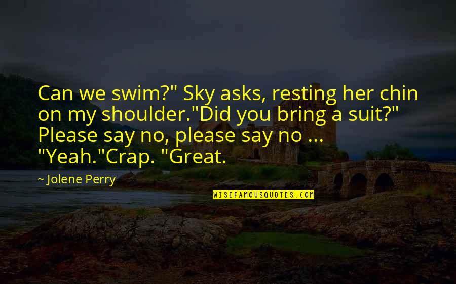 Suit On Quotes By Jolene Perry: Can we swim?" Sky asks, resting her chin