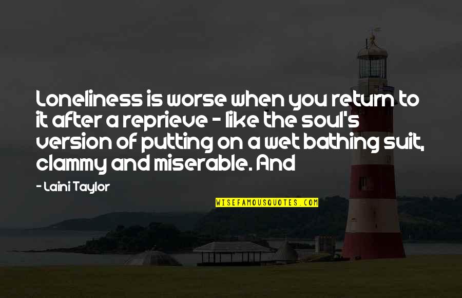 Suit On Quotes By Laini Taylor: Loneliness is worse when you return to it