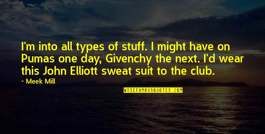 Suit On Quotes By Meek Mill: I'm into all types of stuff. I might