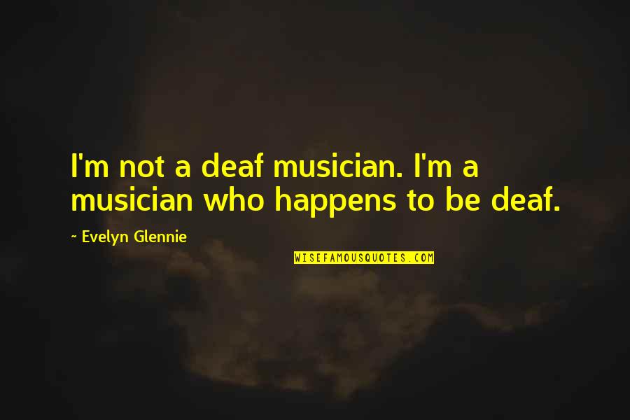 Sujecion En Quotes By Evelyn Glennie: I'm not a deaf musician. I'm a musician