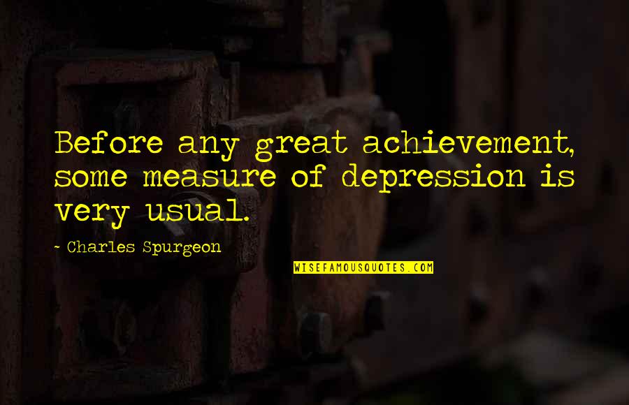 Sukha Kahlon Quotes By Charles Spurgeon: Before any great achievement, some measure of depression