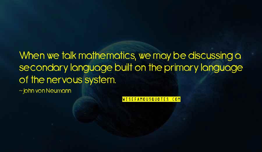 Sulaimaniya News Quotes By John Von Neumann: When we talk mathematics, we may be discussing