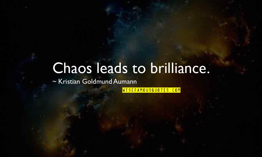 Sulakauri Quotes By Kristian Goldmund Aumann: Chaos leads to brilliance.