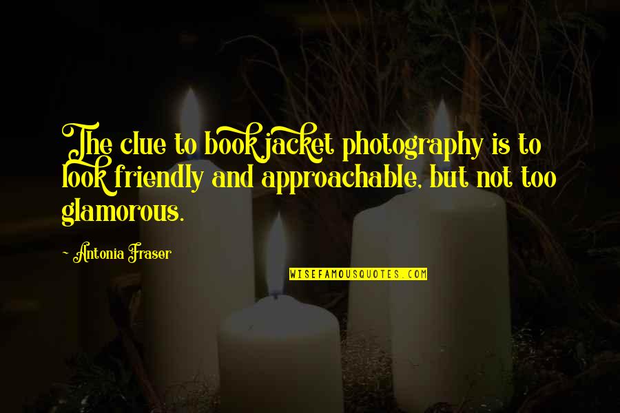 Sulia Shavi Quotes By Antonia Fraser: The clue to book jacket photography is to