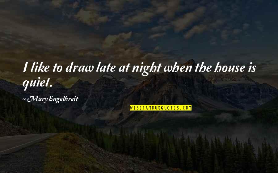 Sulien Serfaty Quotes By Mary Engelbreit: I like to draw late at night when