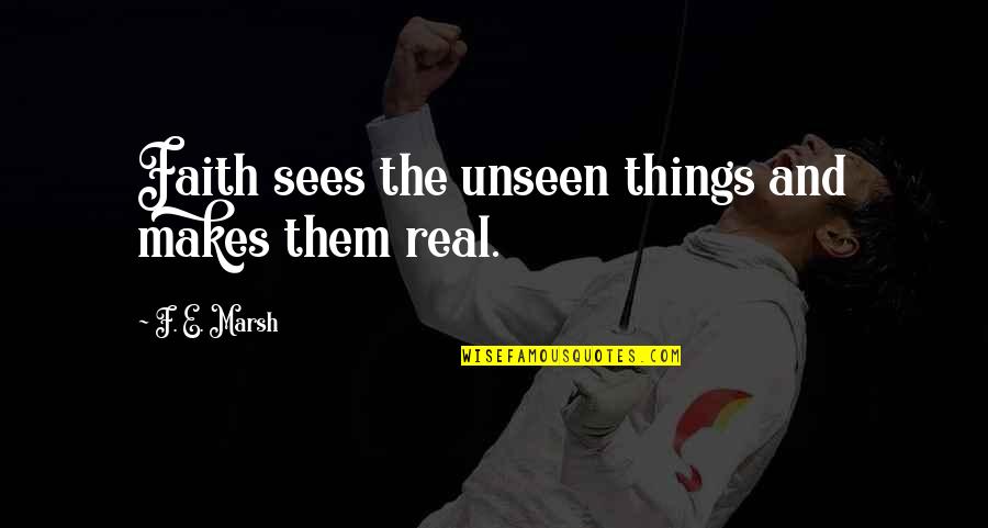 Sullamiah Quotes By F. E. Marsh: Faith sees the unseen things and makes them