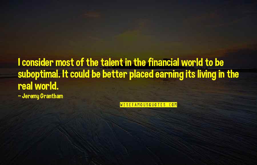 Sully'd Quotes By Jeremy Grantham: I consider most of the talent in the