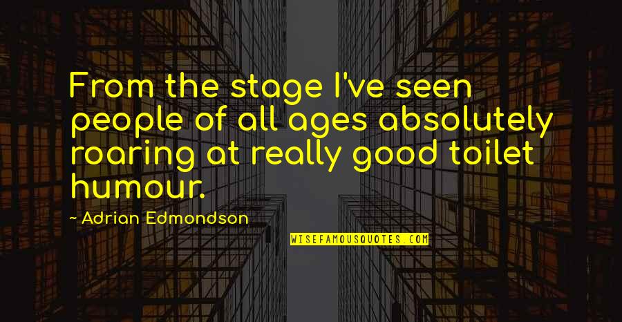 Sult Quotes By Adrian Edmondson: From the stage I've seen people of all