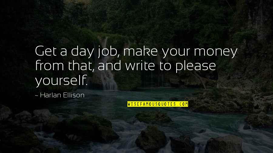 Sultan Mehmet Quotes By Harlan Ellison: Get a day job, make your money from