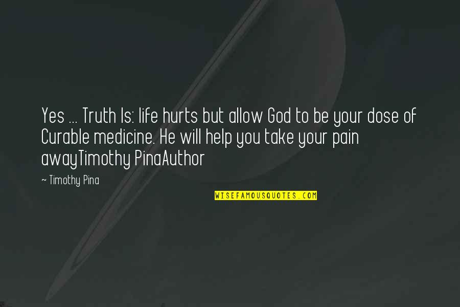 Sumando Con Quotes By Timothy Pina: Yes ... Truth Is: life hurts but allow