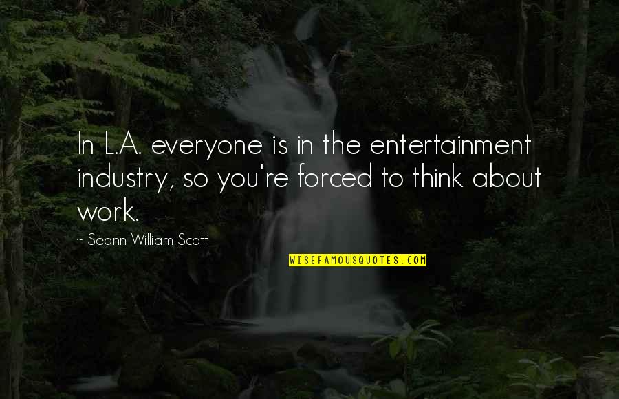 Sumando De 10 Quotes By Seann William Scott: In L.A. everyone is in the entertainment industry,