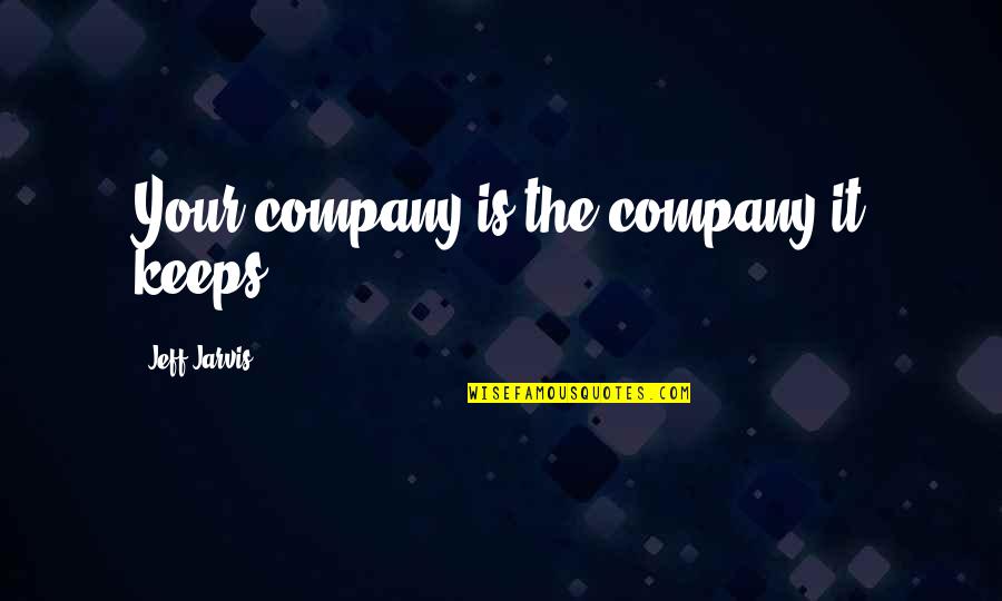 Sumangali Nee Quotes By Jeff Jarvis: Your company is the company it keeps.