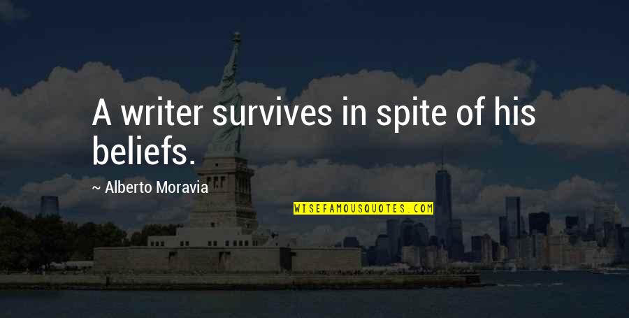 Sumaray Quotes By Alberto Moravia: A writer survives in spite of his beliefs.