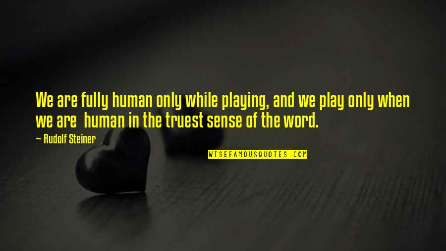 Sumathi Group Quotes By Rudolf Steiner: We are fully human only while playing, and