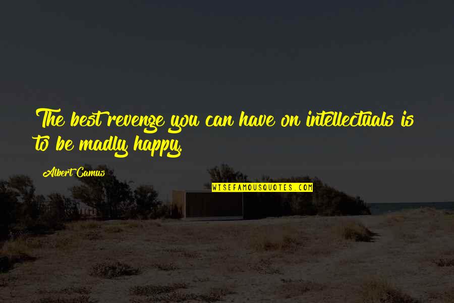 Sumirati Quotes By Albert Camus: The best revenge you can have on intellectuals