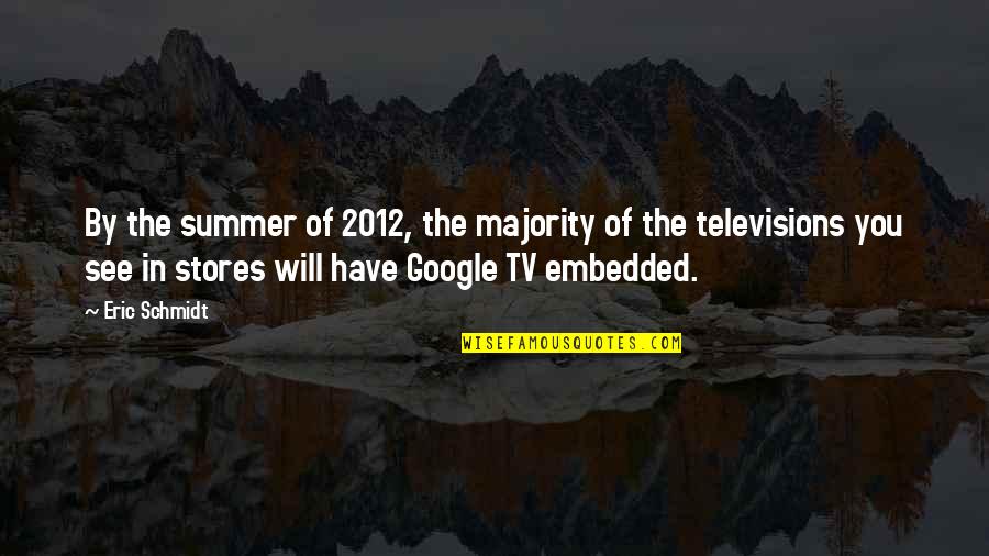 Summer 2012 Quotes By Eric Schmidt: By the summer of 2012, the majority of