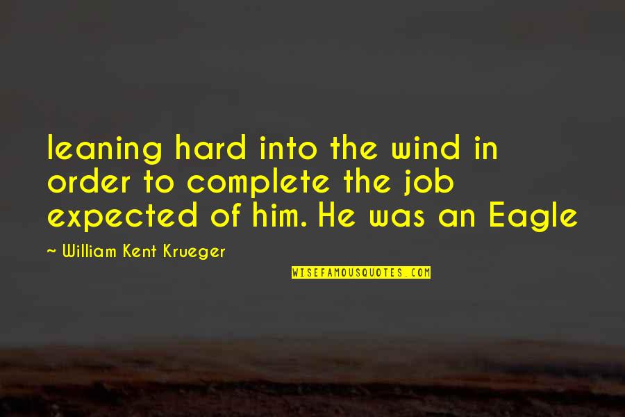 Summer And Mango Quotes By William Kent Krueger: leaning hard into the wind in order to