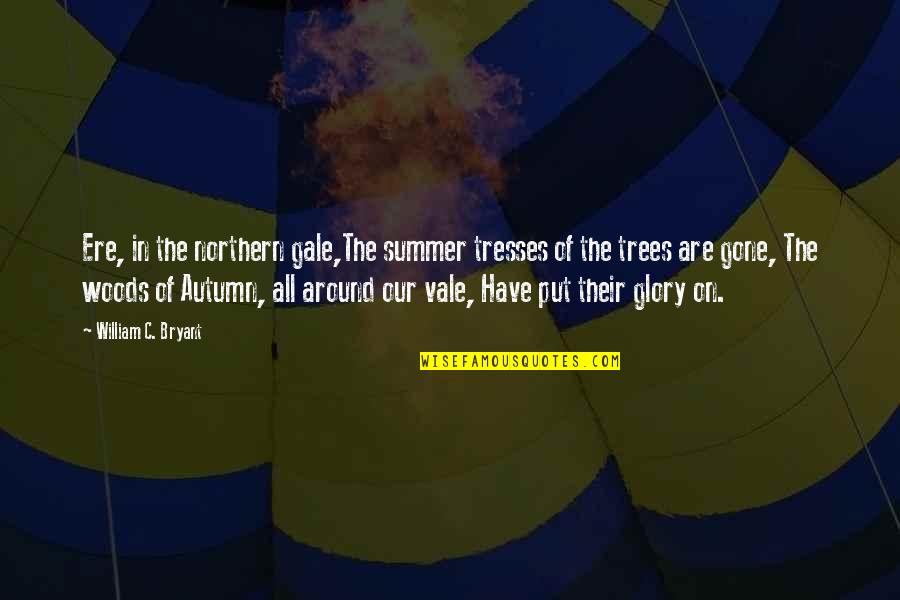 Summer Is Not Over Quotes By William C. Bryant: Ere, in the northern gale,The summer tresses of