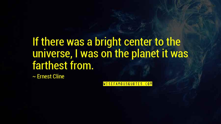 Summer Vacation School Quotes By Ernest Cline: If there was a bright center to the