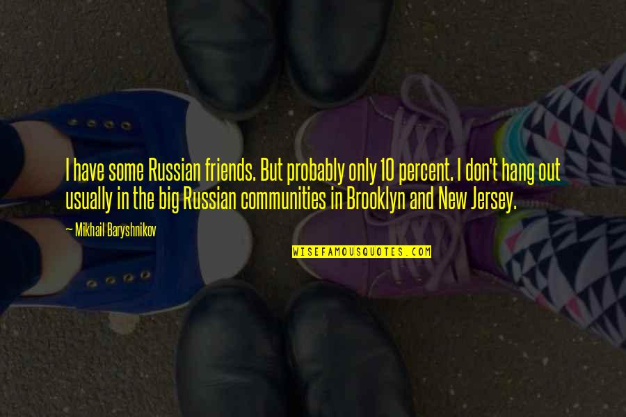 Summer Walker Instagram Quotes By Mikhail Baryshnikov: I have some Russian friends. But probably only