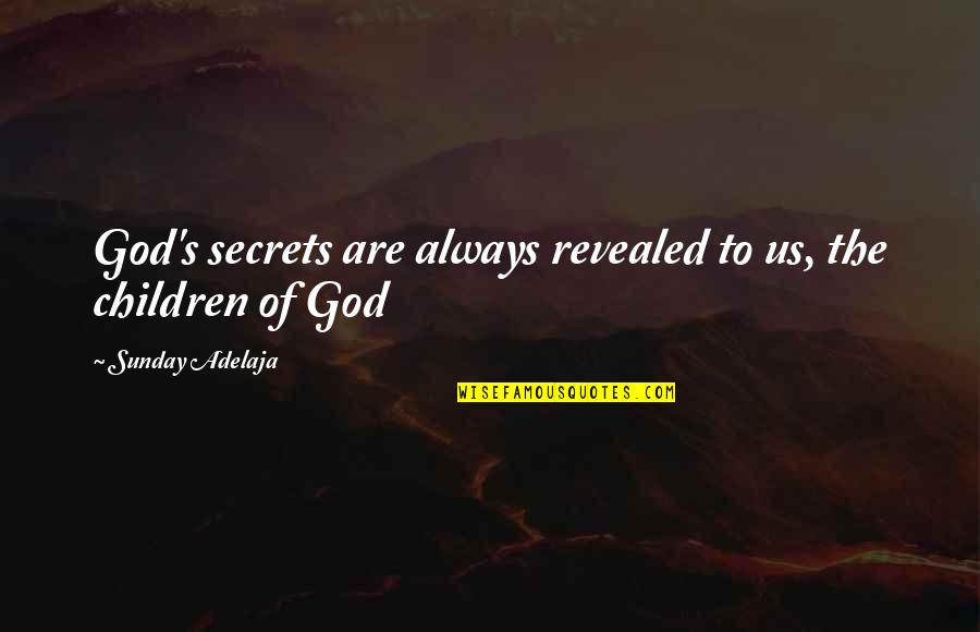 Summon The Keeper Quotes By Sunday Adelaja: God's secrets are always revealed to us, the