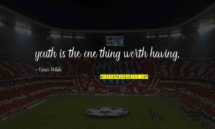 Sumomomo Quotes By Oscar Wilde: youth is the one thing worth having.