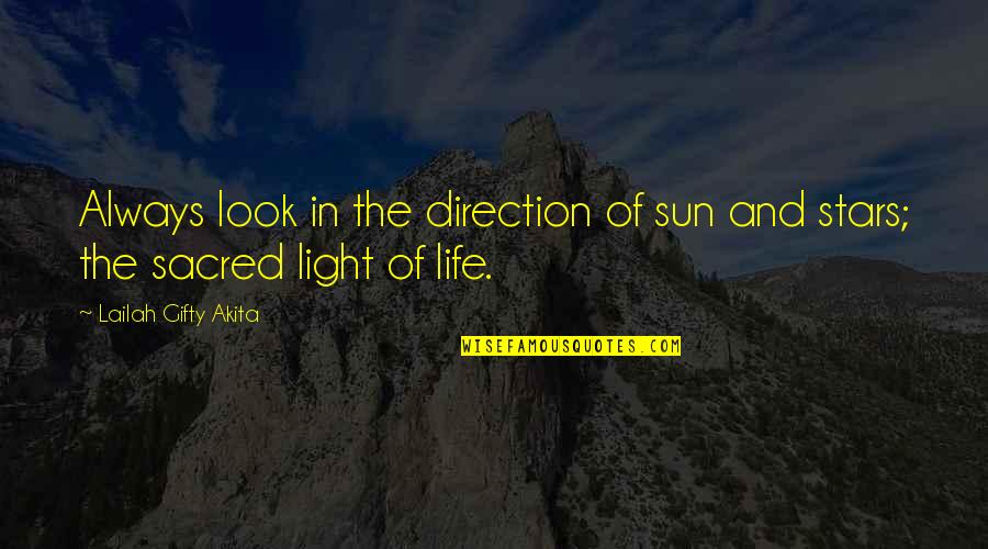 Sun And Life Quotes By Lailah Gifty Akita: Always look in the direction of sun and