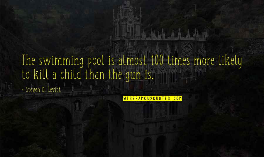 Sun Dying For The Moon Quotes By Steven D. Levitt: The swimming pool is almost 100 times more