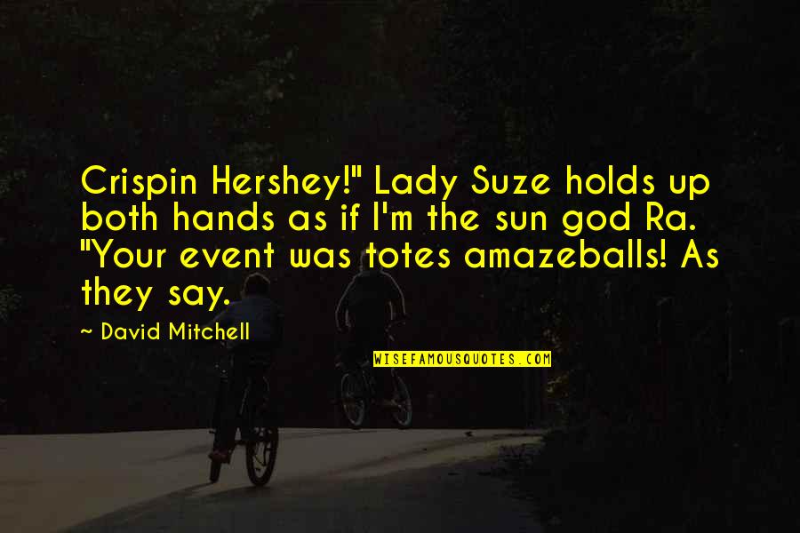 Sun Event Quotes By David Mitchell: Crispin Hershey!" Lady Suze holds up both hands