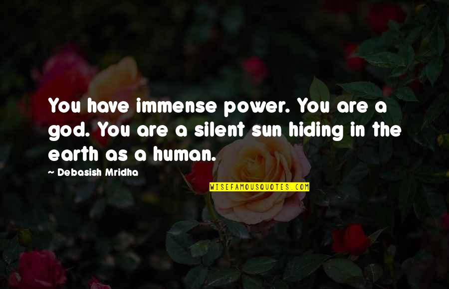 Sun Hiding Quotes By Debasish Mridha: You have immense power. You are a god.