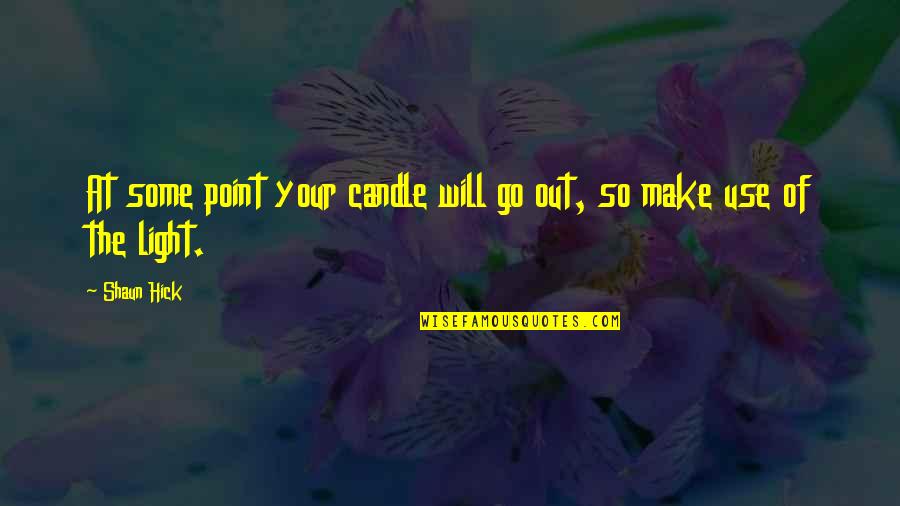 Sun Is Life Quotes By Shaun Hick: At some point your candle will go out,