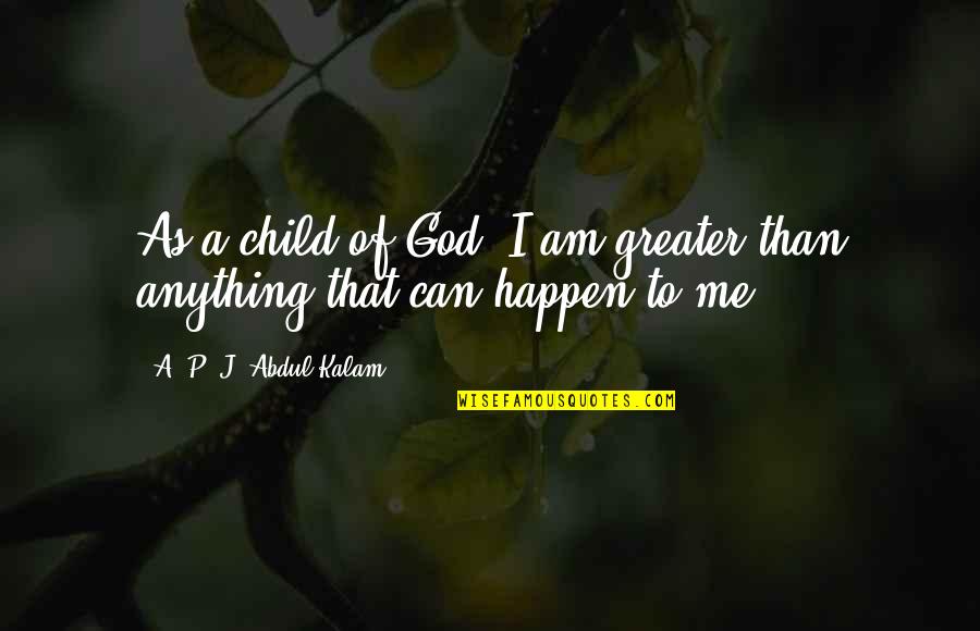 Sun Tzu Terrain Quotes By A. P. J. Abdul Kalam: As a child of God, I am greater
