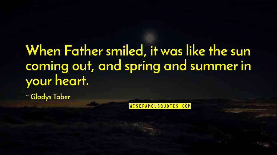 Sun Was Quotes By Gladys Taber: When Father smiled, it was like the sun