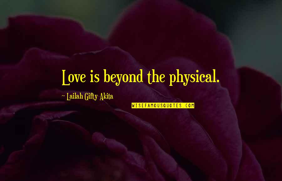 Sunanda Vashisht Quotes By Lailah Gifty Akita: Love is beyond the physical.