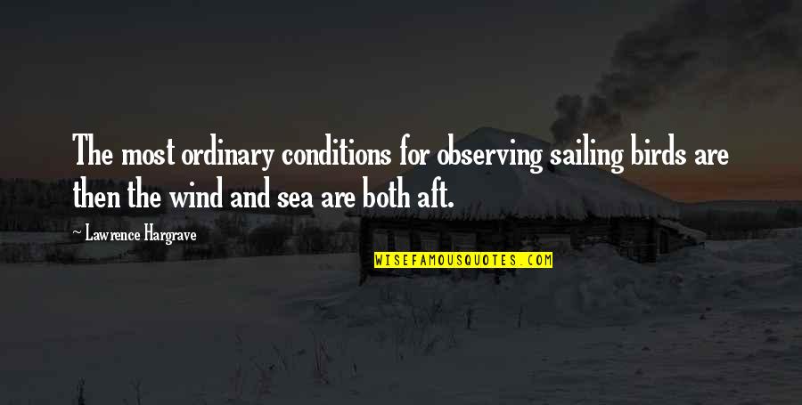 Sunburnt After Sun Quotes By Lawrence Hargrave: The most ordinary conditions for observing sailing birds