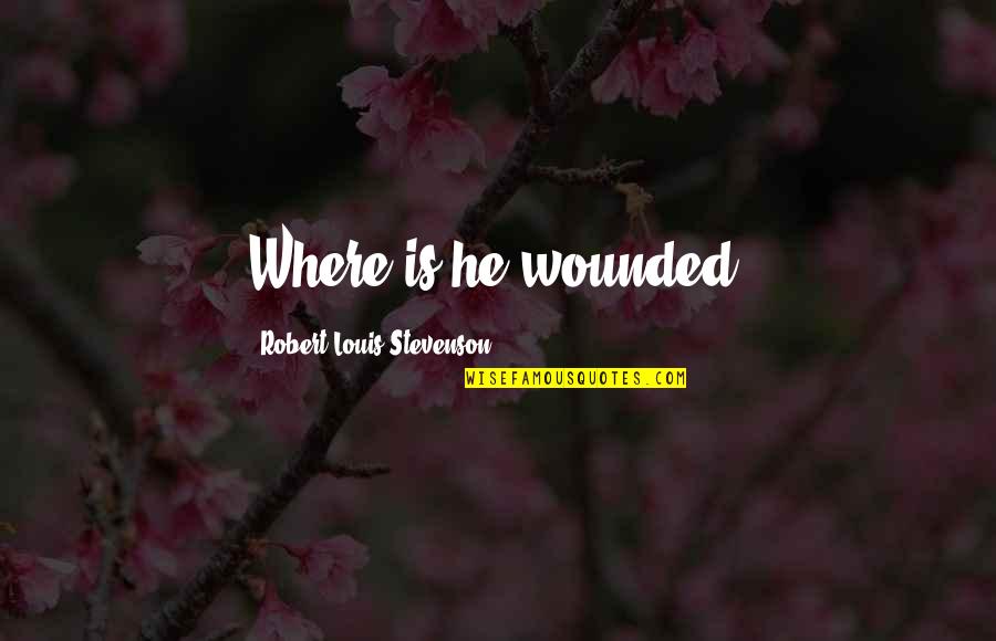 Suncica Pecurka Quotes By Robert Louis Stevenson: Where is he wounded?