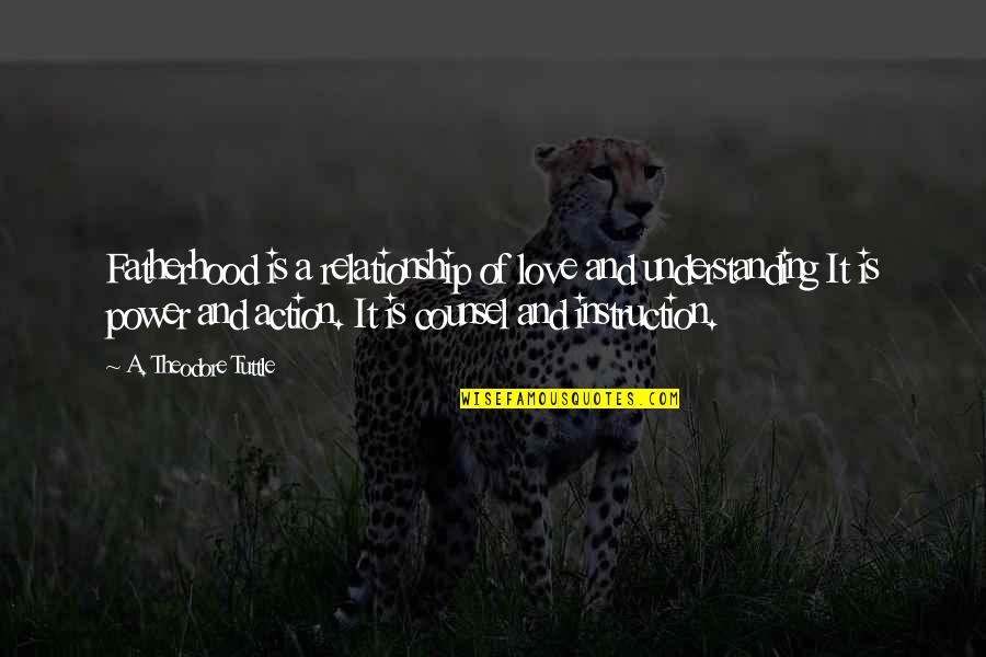 Sunday Brunch Best Quotes By A. Theodore Tuttle: Fatherhood is a relationship of love and understanding