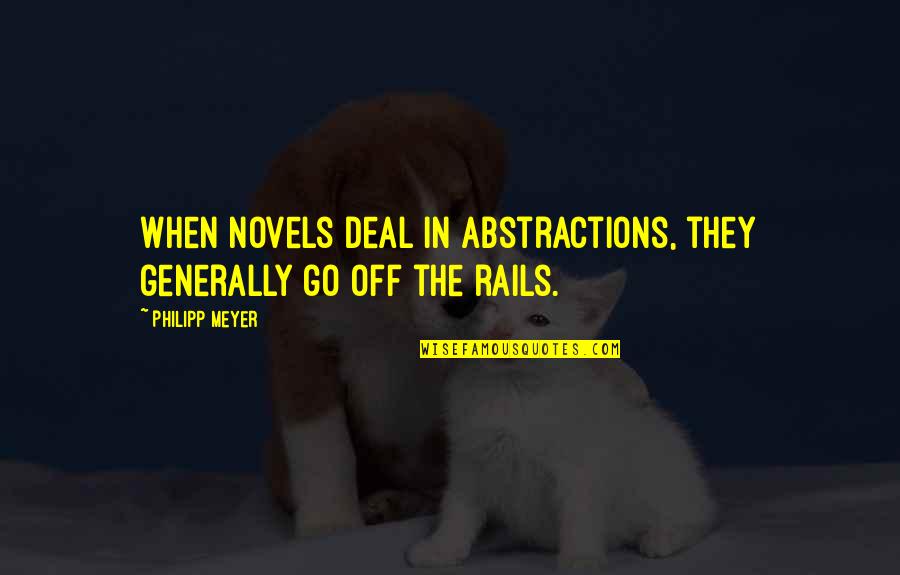 Sunday Chill Quotes By Philipp Meyer: When novels deal in abstractions, they generally go