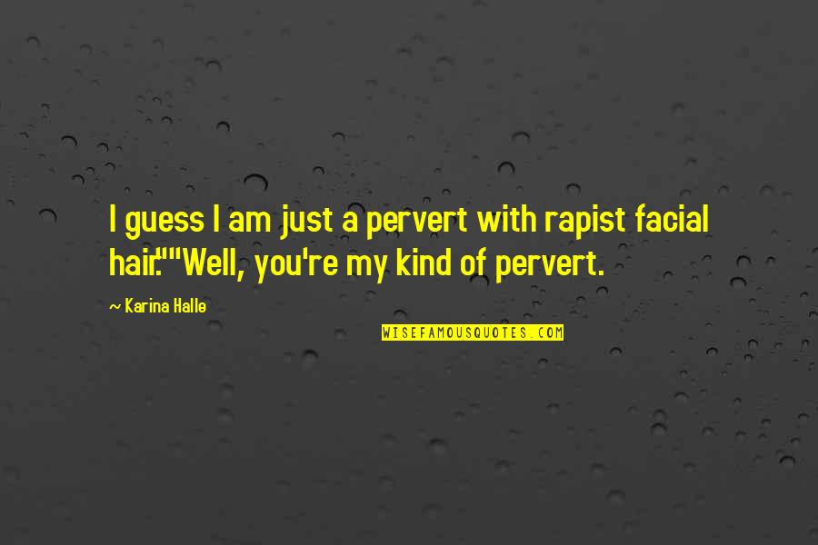 Sunday Date With Friends Quotes By Karina Halle: I guess I am just a pervert with