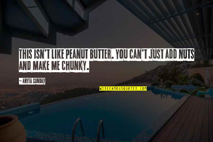 Sunday Peanut Butter Quotes By Anyta Sunday: This isn't like peanut butter. You can't just